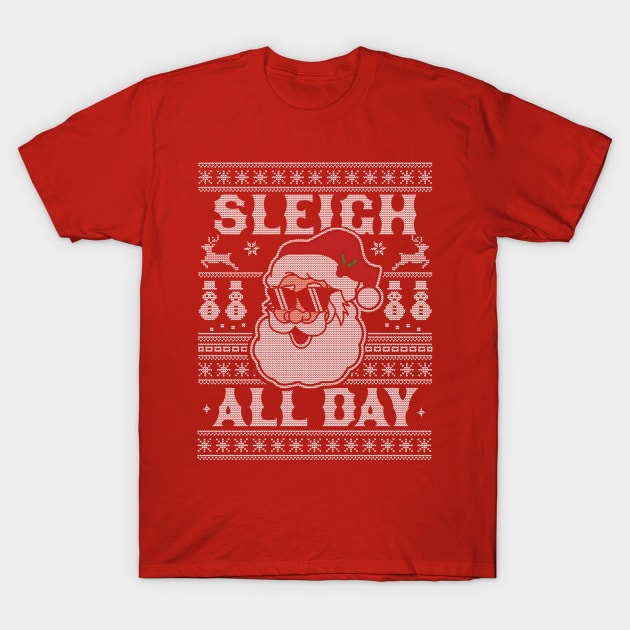 Sleigh All Day Santa Claus Funny Christmas Santa's Sleigh T-Shirt by OrangeMonkeyArt